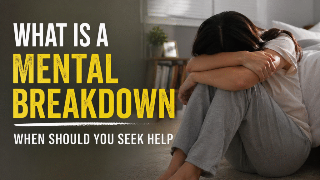 What is a Mental Breakdown – When Should You Seek Help Mental Breakdown