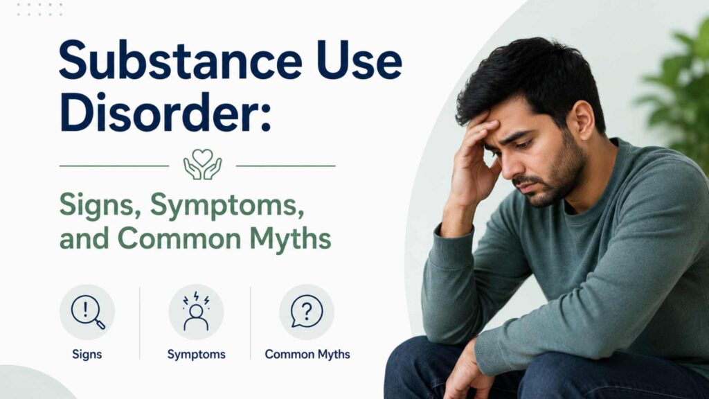 Substance Use Disorder: Signs, Symptoms, and Common Myths