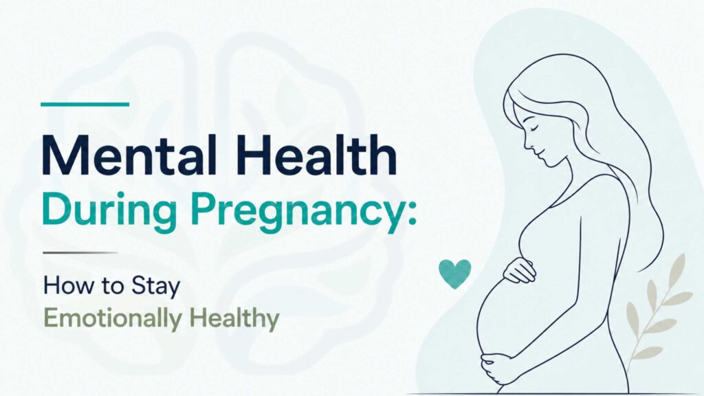 Mental Health During Pregnancy: How to Stay Emotionally Healthy
